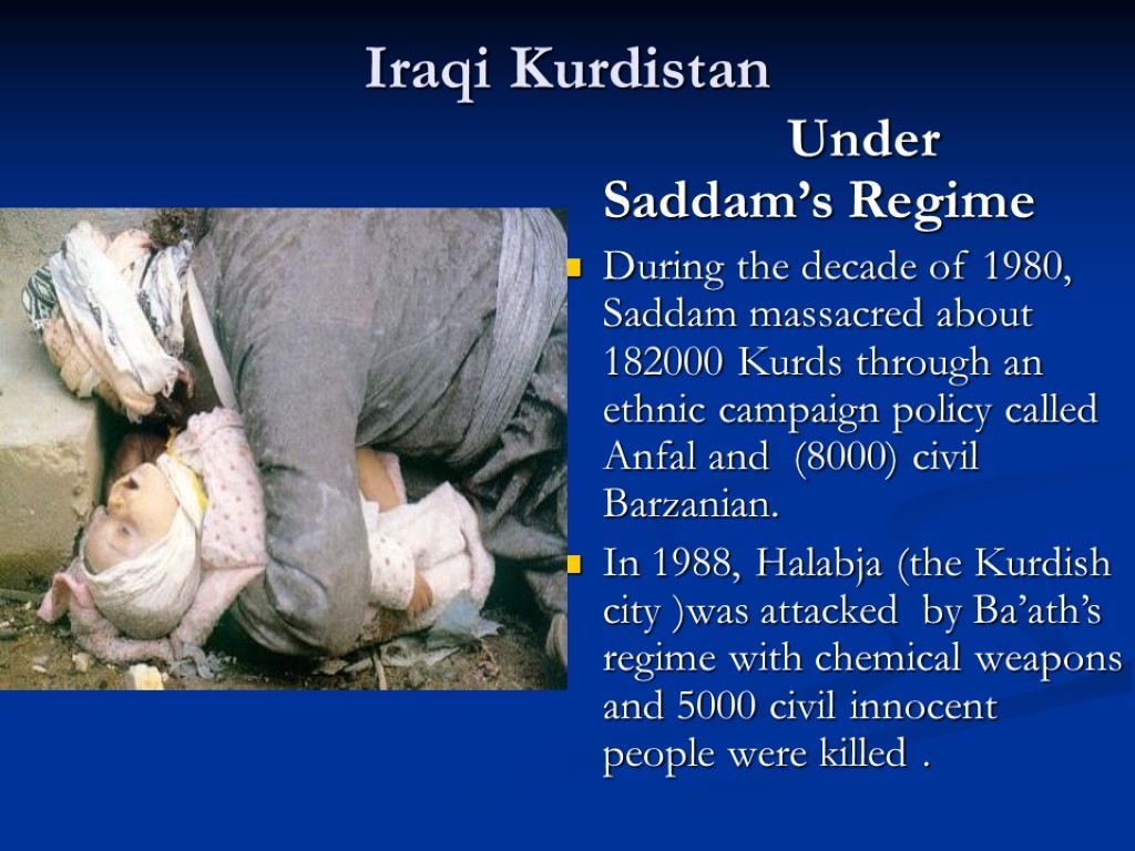 Iraqi Kurdistan Under Saddam’s Regime During the decade of 1980, Saddam massacred about 182000